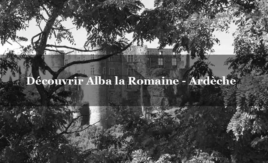 Entre renaissance et époque romaine : Alba la romaine en Ardèche (20 minutes des Gites à Montélimar)